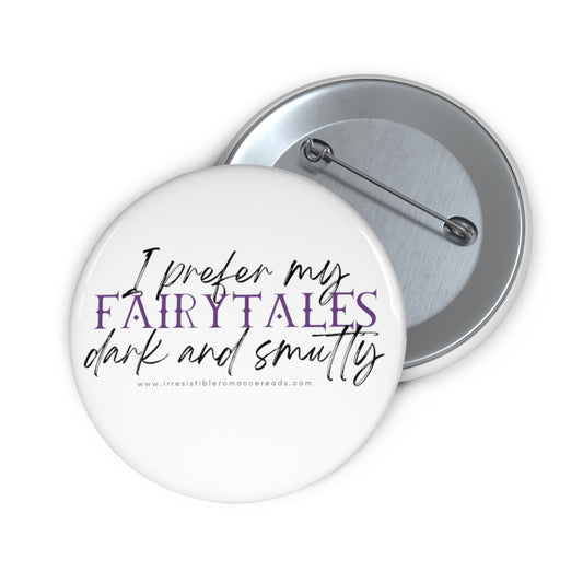 I Prefer my Fairytales Dark and Smutty Custom Pin Buttons