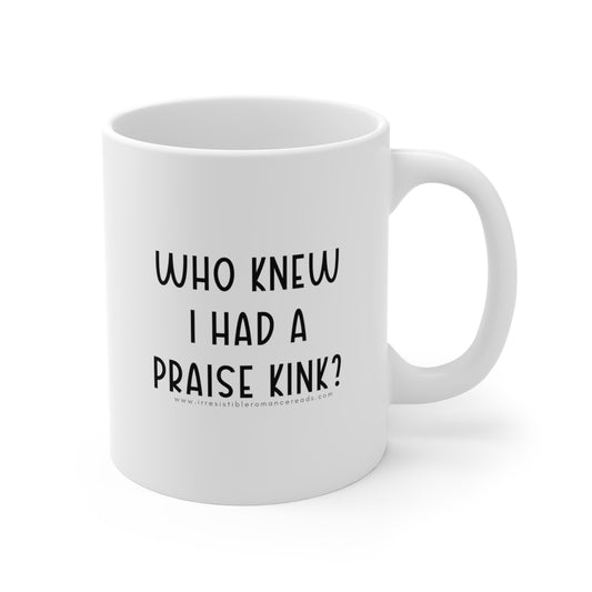 Who Knew I Had a Praise Kink Mug 11oz