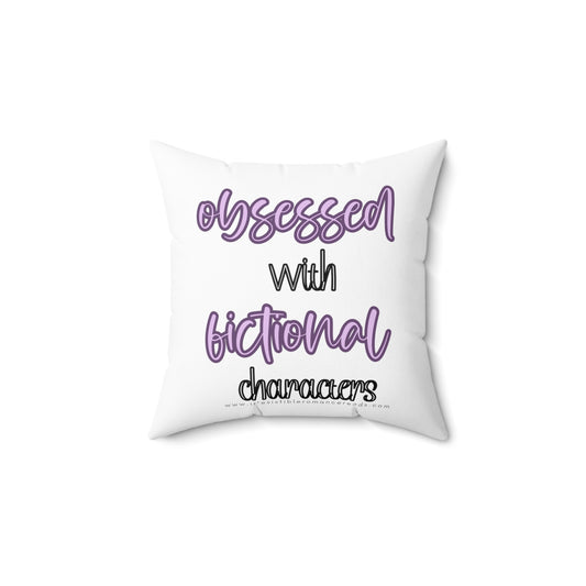 Obsessed with Fictional Characters Spun Polyester Square Pillow