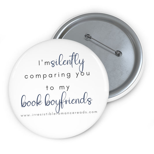 Silently Comparing you to my Book Boyfriends Custom Pin Buttons