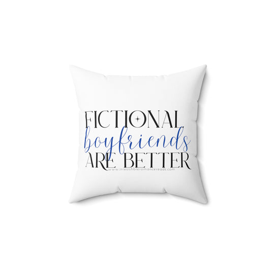 Fictional Boyfriends Are Better Spun Polyester Square Pillow