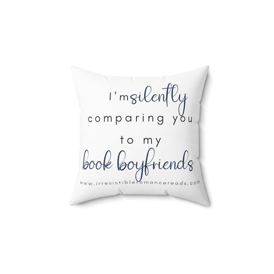 I'm Silently Comparing you to my Book Boyfriends Spun Polyester Square Pillow