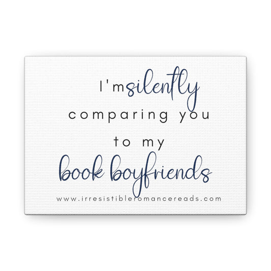 Silently Comparing you to my Book Boyfriends Canvas Gallery Wraps