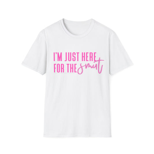 I'm Just here for the Smut Unisex Softstyle T-Shirt
