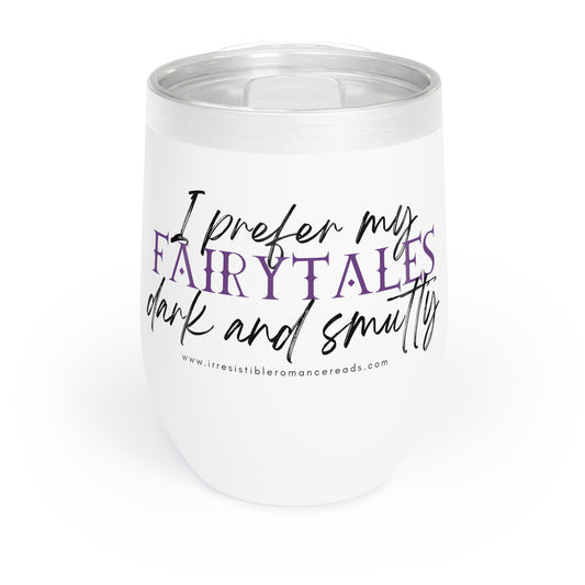 I Prefer my Fairytales Dark and Smutty Chill Wine Tumbler