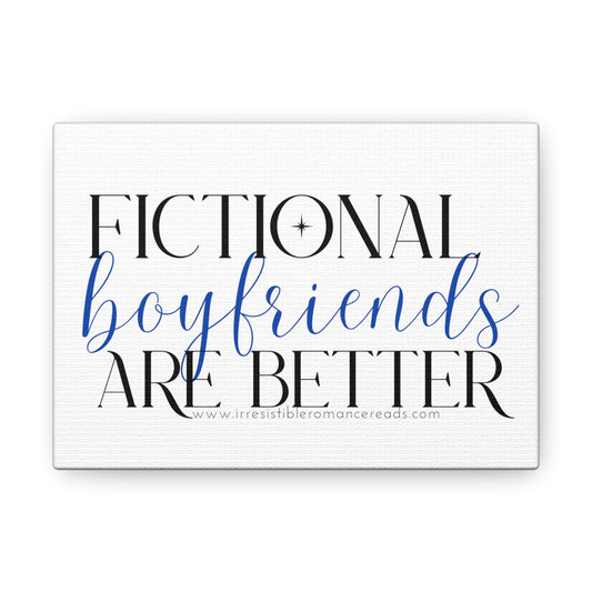 Fictional Boyfriends are Better Canvas Gallery Wraps
