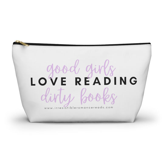 Good Girls Love Reading Dirty Books Accessory Pouch w T-bottom