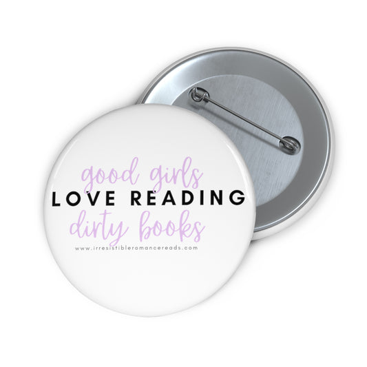 Good Girls Love Reading Dirty Books Custom Pin Buttons