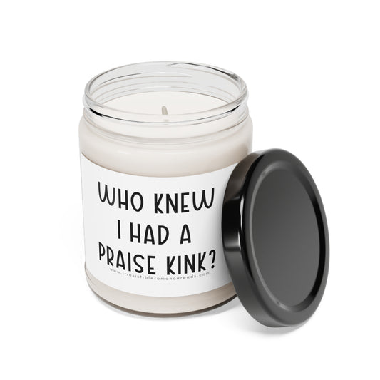 Who Knew I had a Praise Kink Scented Soy Candle, 9oz