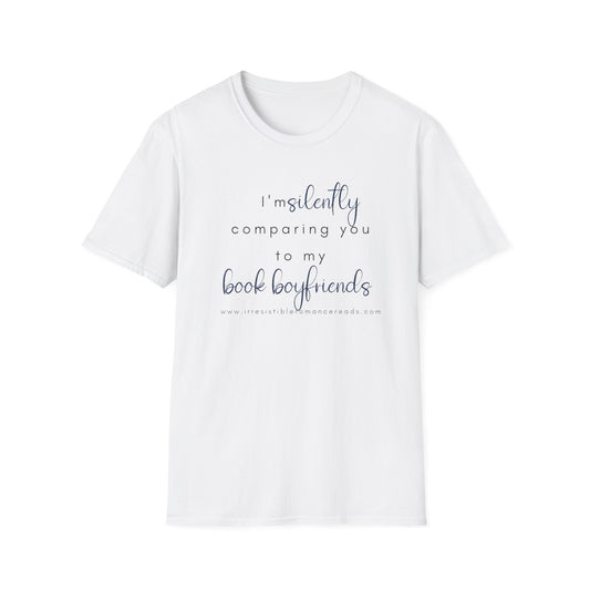 I'm Silently Comparing you to my Book Boyfriends Unisex Softstyle T-Shirt