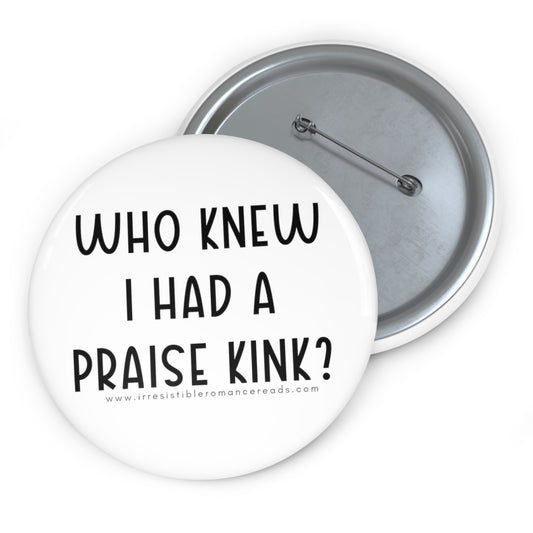 Who Knew I had a Praise Kink Custom Pin Buttons