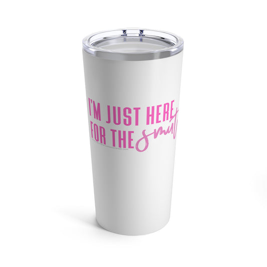 I'm Just Here for the Smut Tumbler 20oz